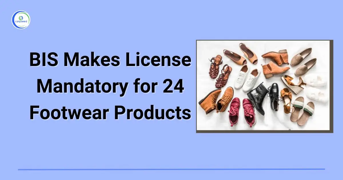 BIS_Makes_License_Mandatory_for_24_Footwear_Products_Corpseed.webp