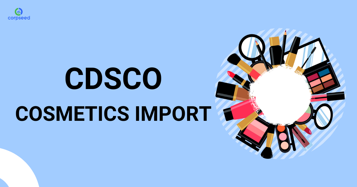 CDSCO_Cosmetic_Import_Registration_in_India_-_Corpseed.png