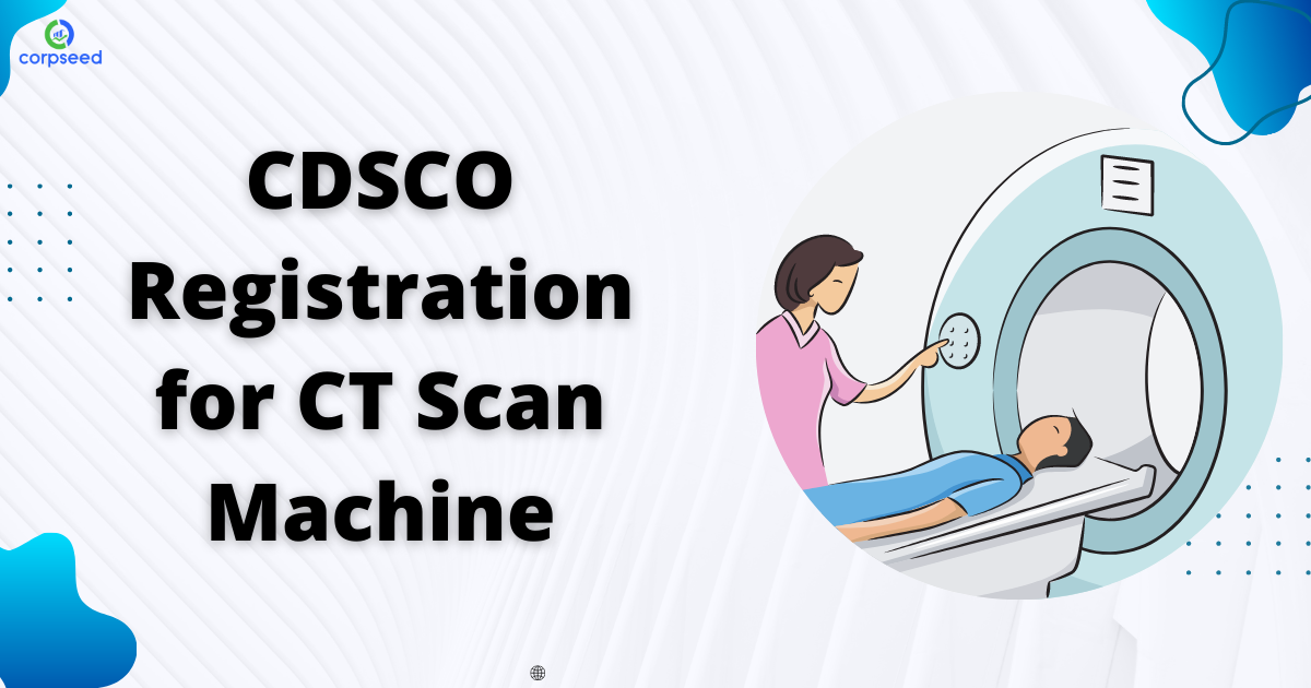CDSCO_Registration_for_CT_Scan_Machine_Corpseed.png