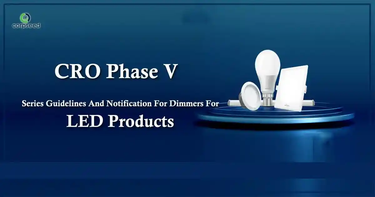 CRO_Phase_V_Series_Guidelines_And_Notification_For_Dimmers_For_LED_Products_Corpseed.webp