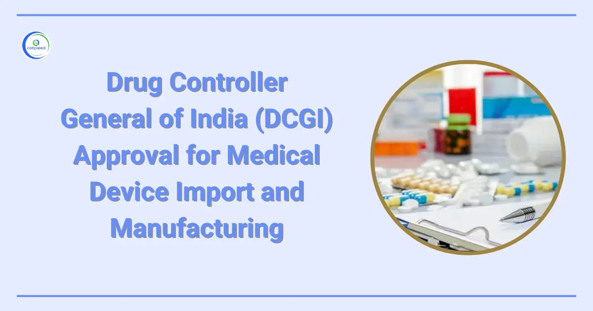 DCGI_Approval_for_Medical_Device_Import_and_Manufacturing_Corpseed.webp