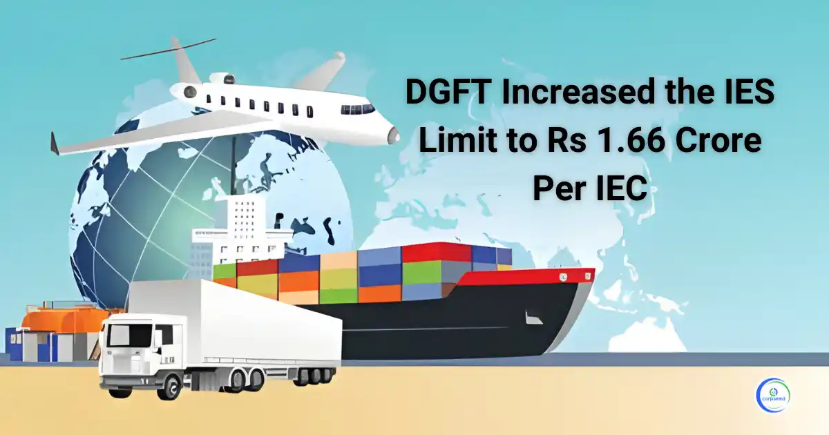DGFT_Increased_the_IES_Limit_to_Rs_1.66_Crore_Per_IEC_Corpseed.webp