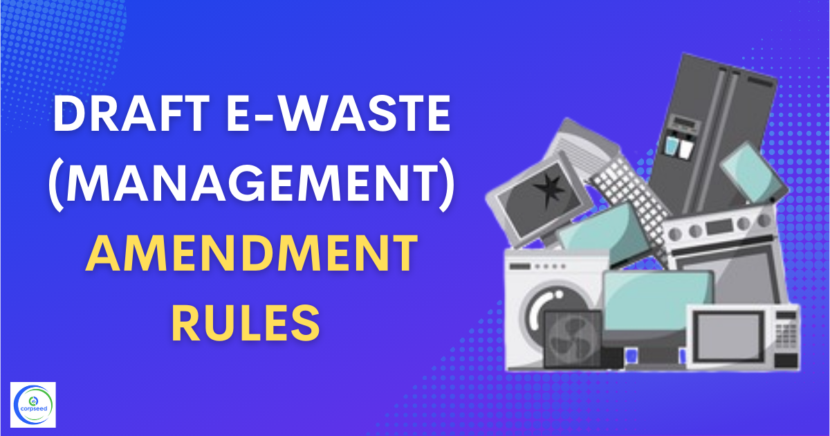 Draft_E-Waste_(Management)_Amendment_Rules_Corpseed.png