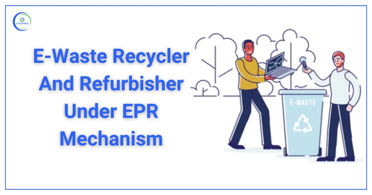 E-Waste_Recycler_And_Refurbisher_Under_EPR_Mechanism_Corpseed.webp