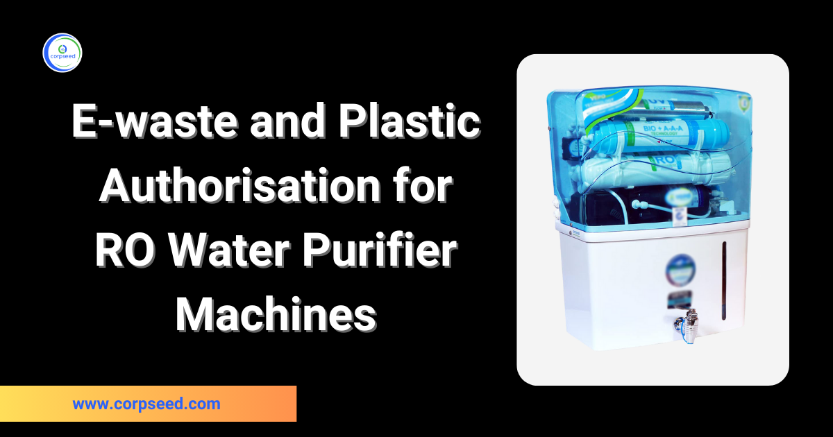 E-waste_and_Plastic_authorisation_for_RO_Water_Purifier_Machines_Corpseed.webp