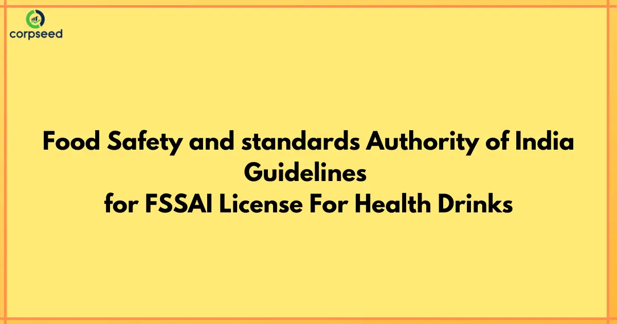 Food_Safety_and_standards_Authority_of_India_Guidelines_for_FSSAI_License_For_Health_Drinks_Corpseed.webp