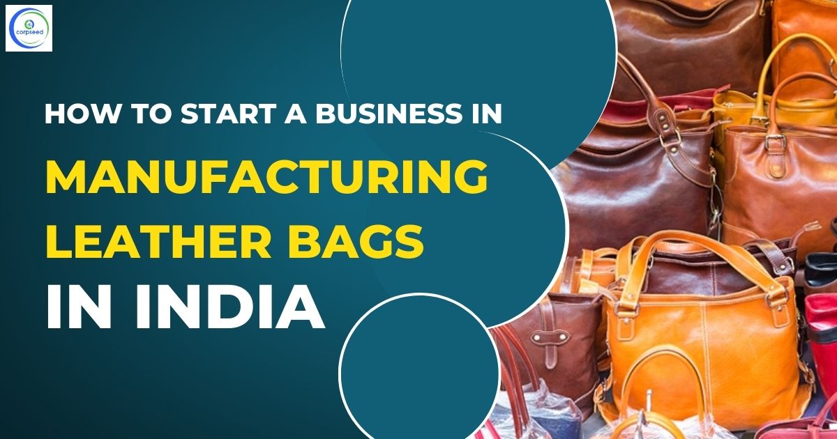 How_To_Start_A_Business_In_Manufacturing_Leather_Bags_In_India_Corpseed.jpg