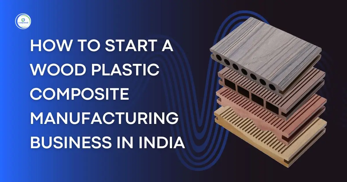 How_To_Start_A_Wood_Plastic_Composite_Manufacturing_Business_In_India_Corpseed.webp