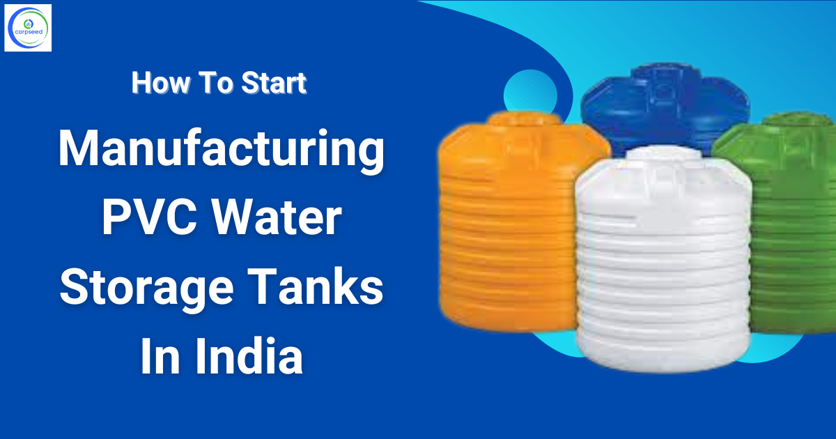 How_To_Start_Manufacturing_PVC_Water_Storage_Tanks_In_India_Corpseed.png