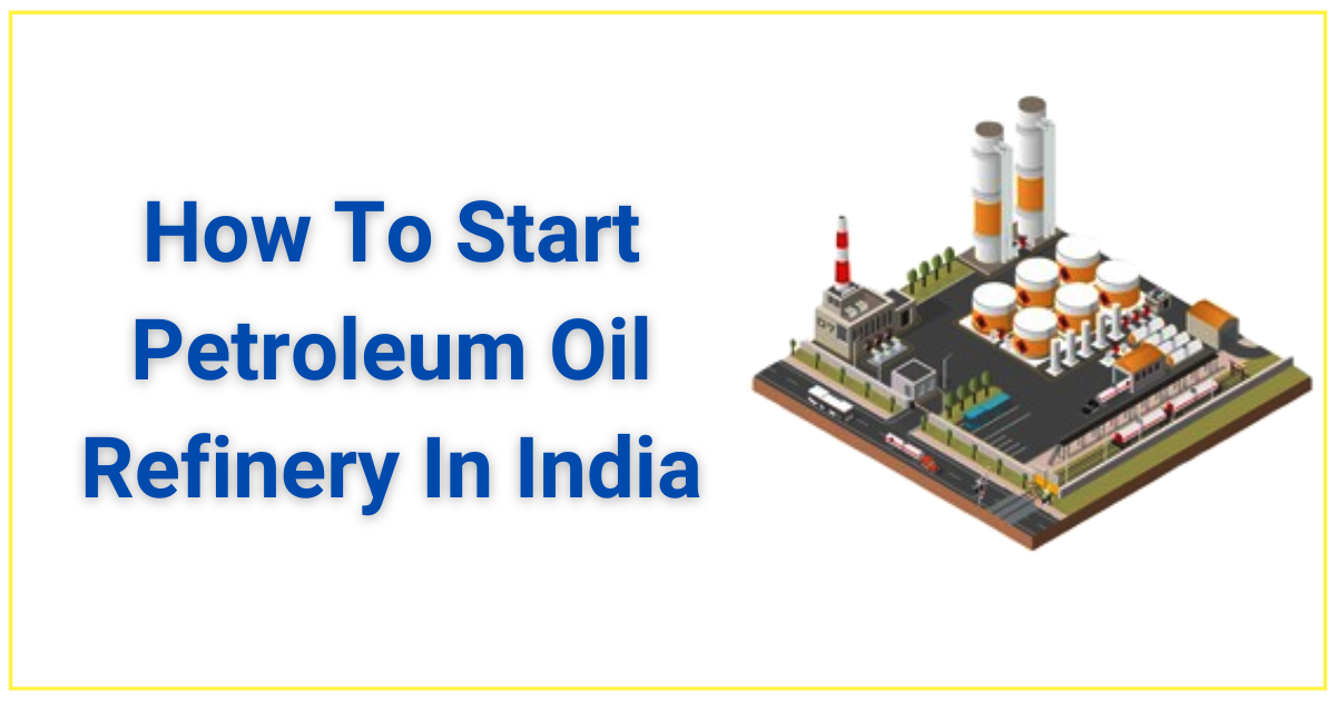 How_To_Start_Petroleum_Oil_Refinery_In_India_Corpseed.png