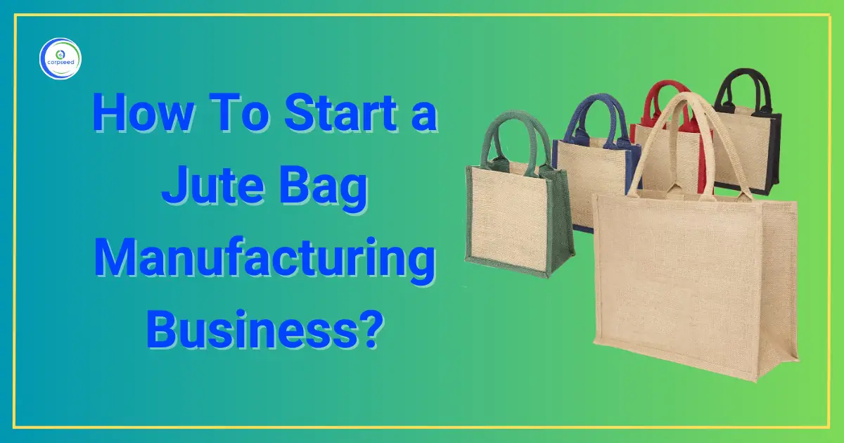 How_To_Start_a_Jute_Bag_Manufacturing_Business_Corpseed.webp