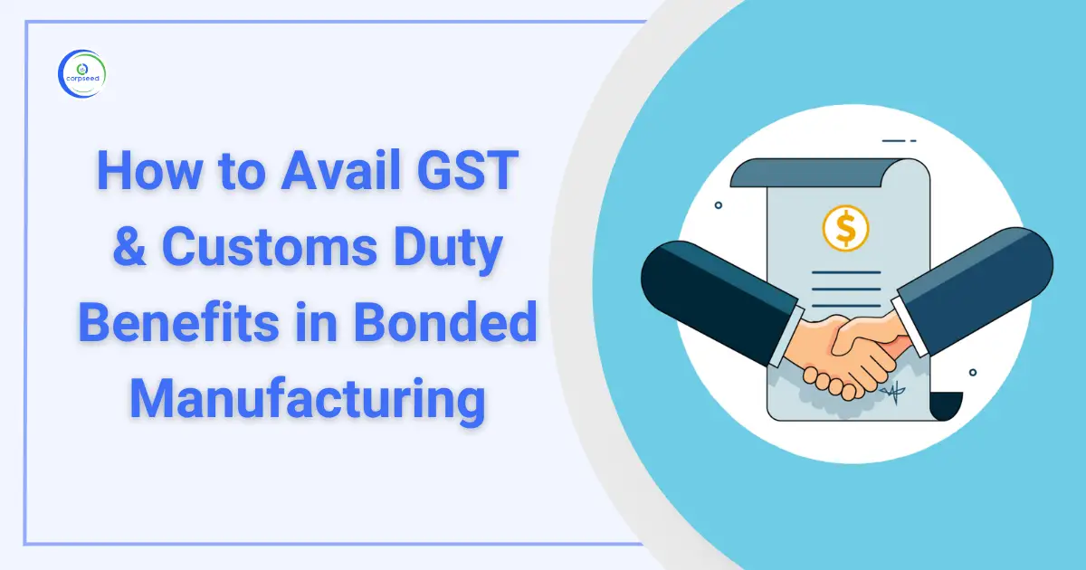 How_to_Avail_GST_and_Customs_Duty_Benefits_in_Bonded_Manufacturing_Corpseed.webp