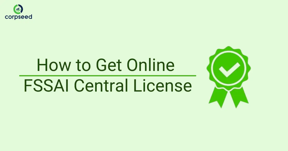 How_to_Get_Online_FSSAI_Central_License_Corpseed.webp