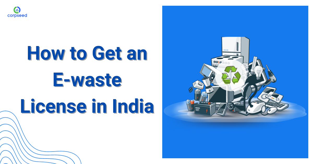 How_to_Get_an_E-waste_License_in_India_Corpseed.png