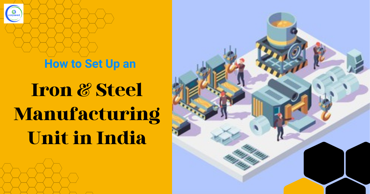 How_to_Set_Up_an_Iron_and_Steel_Manufacturing_Unit_in_India_Corpseed.png