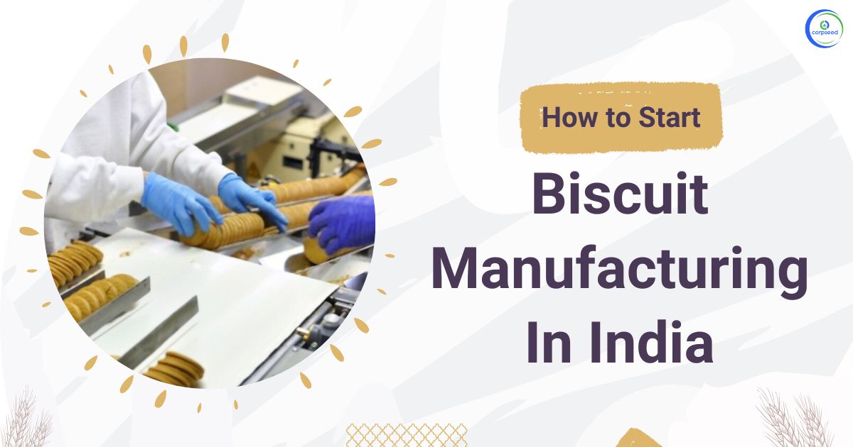 How_to_Start_Biscuit_Manufacturing_In_India_Corpseed.jpg