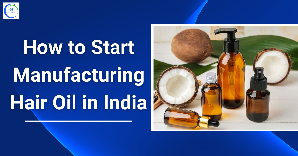 How_to_Start_Manufacturing_Hair_Oil_in_India_Corpseed.png