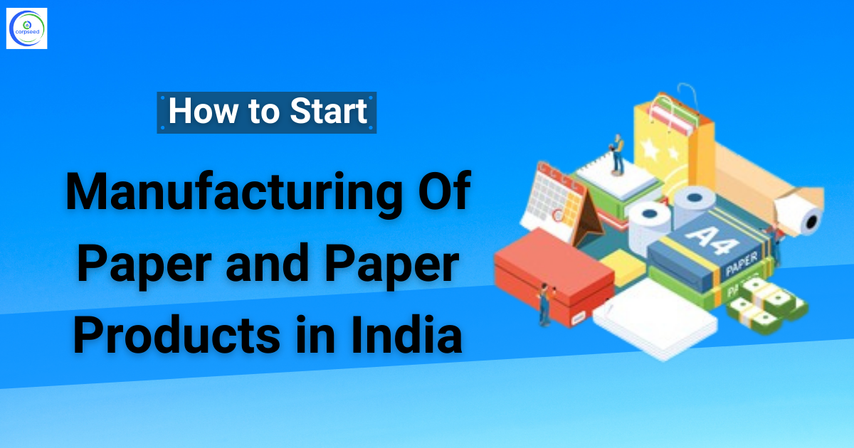 How_to_Start_Manufacturing_Of_Paper_and_Paper_Products_in_India_corpseed.png