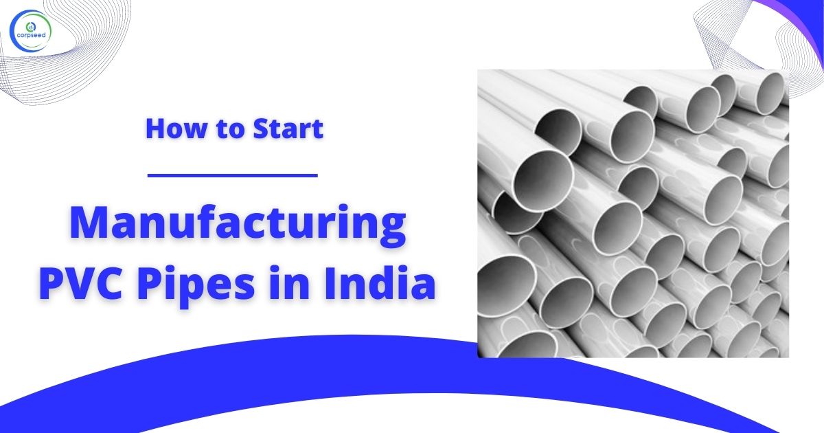 How_to_Start_Manufacturing_PVC_Pipes_in_India_Corpseed.jpg