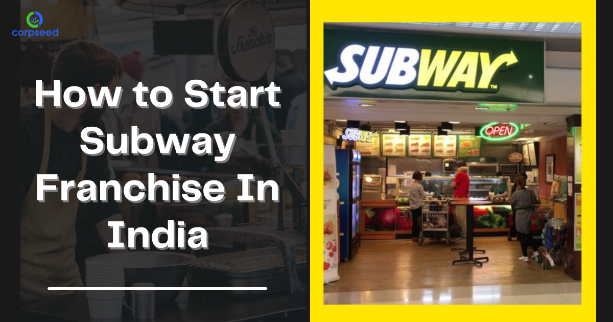 How_to_Start_Subway_Franchise_In_India_Corpseed.png