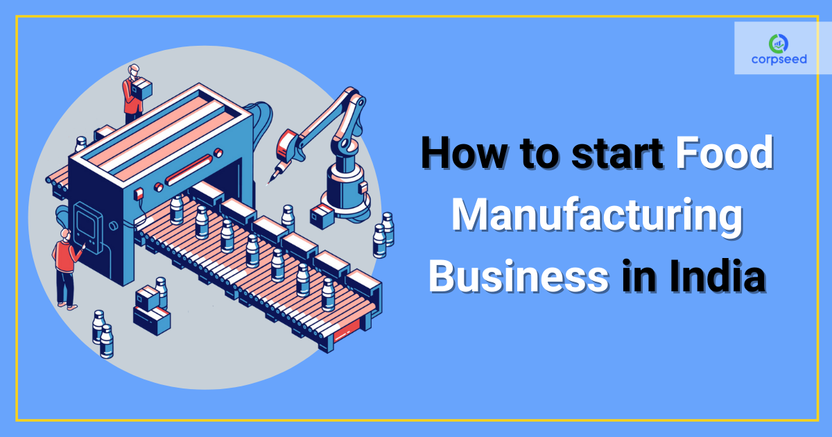 How_to_start_Food_Manufacturing_Business_in_India_Corpseed.png