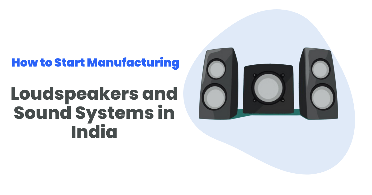 How_to_start_manufacturing_loudspeakers_and_sound_systems_in_India.png