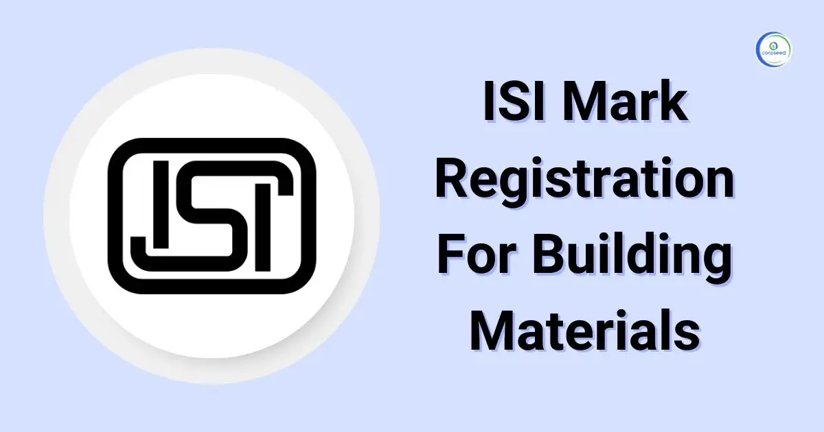 ISI_Mark_Registration_For_Building_Materials_Corpseed.webp
