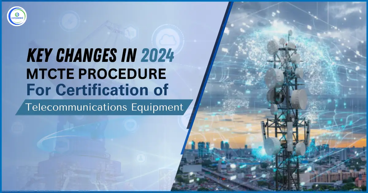 Key_Changes_in_2024_MTCTE_Procedure_for_Certification_of_Telecommunications_Equipment.webp