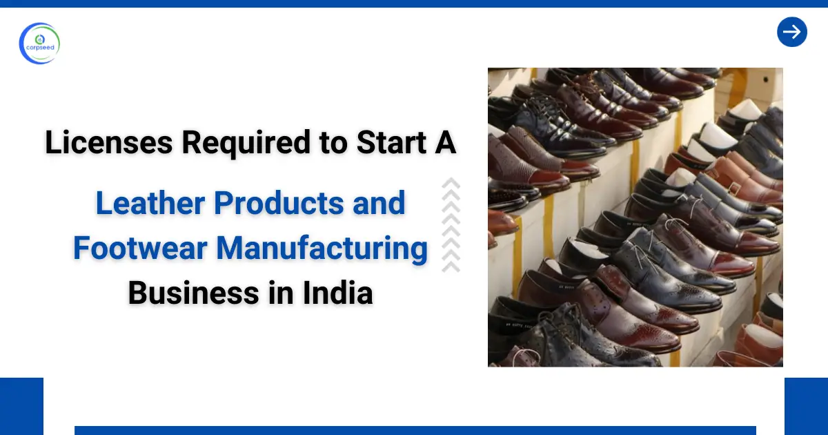 Licenses-Required-to-Start-Leather-Products-and-Footwear-Manufacturing-Business-In-India-Corpseed.webp