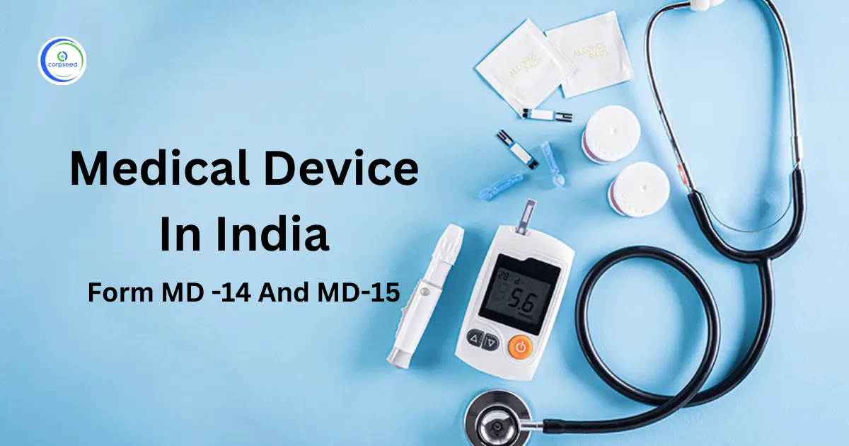 Medical_Device_In_India_Form_MD_14_And_MD_15_corpseed.webp