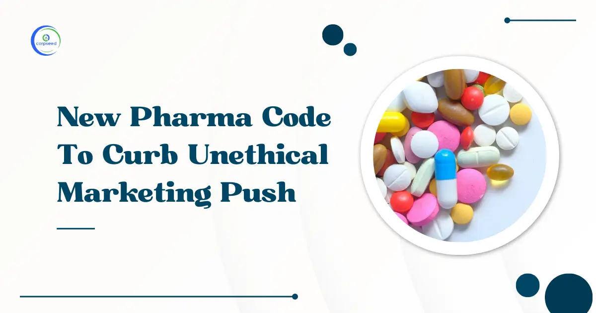 New_Pharma_Code_To_Curb_Unethical_Marketing_Push_Corpseed.webp