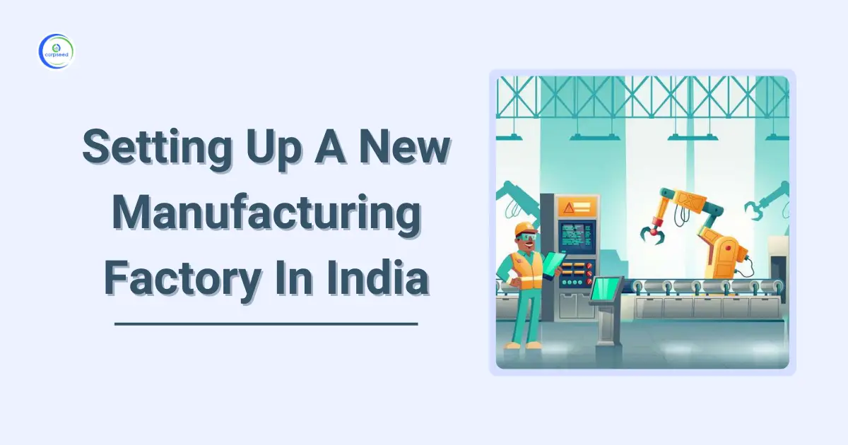 Setting_Up_A_New_Manufacturing_Factory_In_India_Corpseed.webp