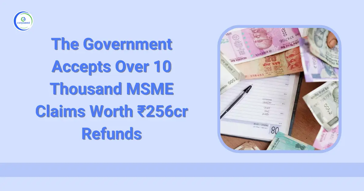 The_Government_Accepts_Over_10_Thousand_MSME_Claims_Worth_256cr_Refunds_Corpseed.webp