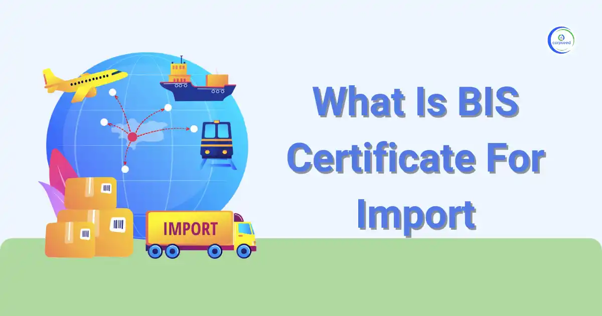 What_Is_BIS_Certificate_For_Import_Corpseed.webp
