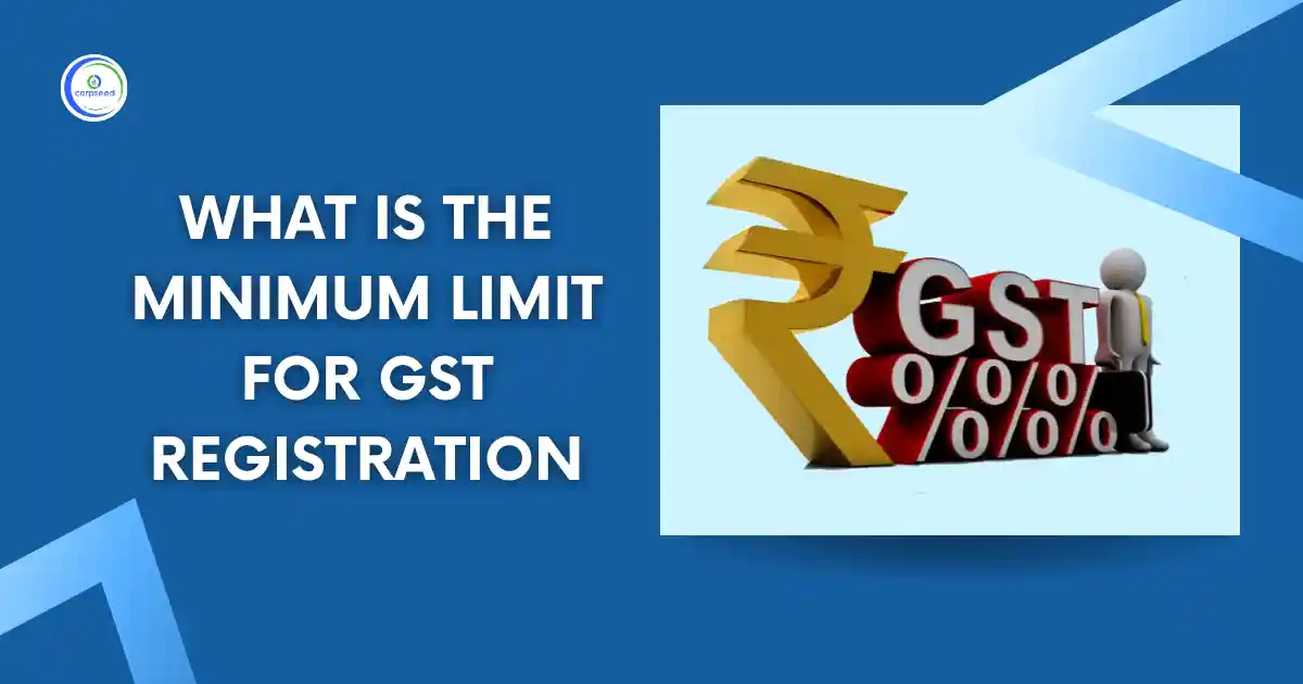 What_Is_The_Minimum_Limit_For_GST_Registration_Corpseed.webp