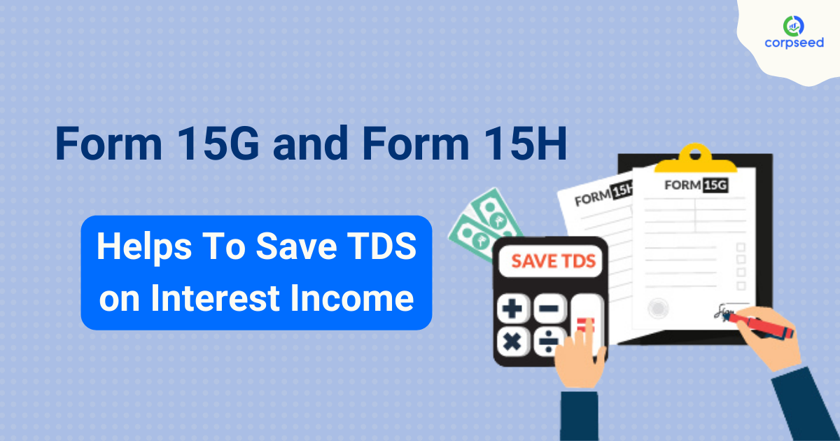 form-15g-and-form-15h-helps-to-save-tds-on-interest-income-corpseed.png